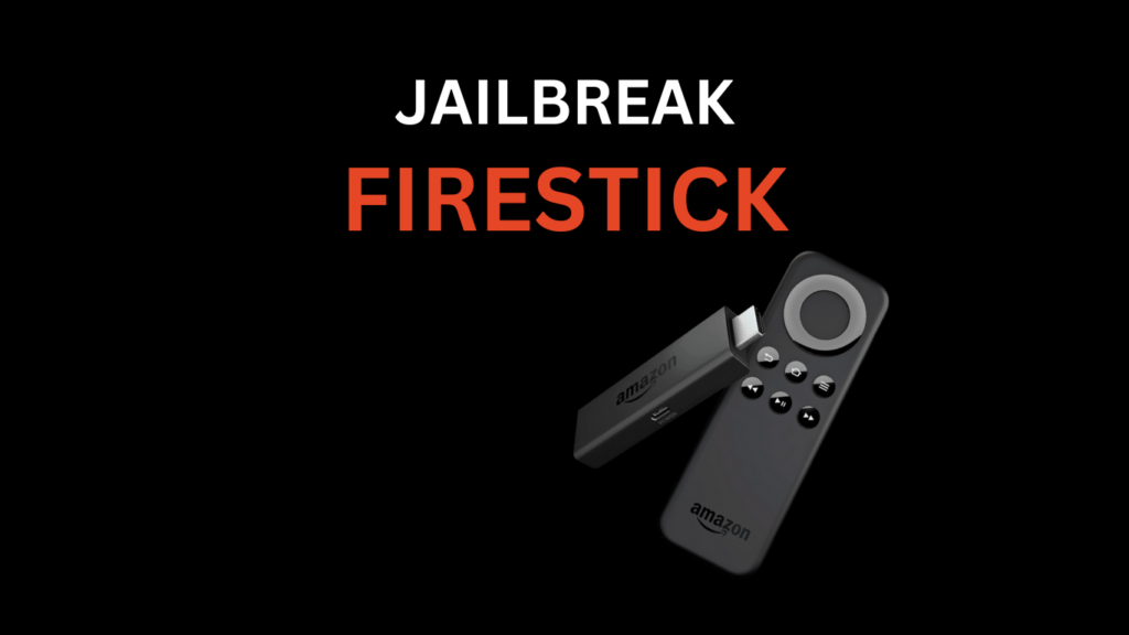 How to Jailbreak FireStick